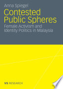 Contested public spheres : female activism and identity politics in Malaysia /