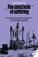 The spectacle of suffering : executions and the evolution of repression : from a preindustrial metropolis to the European experience /