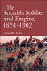 The Scottish soldier and empire, 1854-1902 /