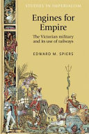 Engines for empire : the Victorian army and its use of railways /