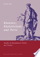 Rhetoric, rhetoricians and poets : studies in Renaissance poetry and poetics /