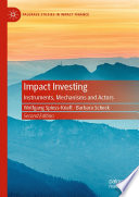 Impact Investing : Instruments, Mechanisms and Actors /
