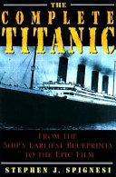 The complete Titanic : from the ship's earliest blueprints to the epic film /