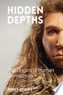 Hidden depths : the origins of human connection /