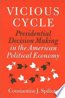 Vicious cycle : presidential decision making in the American political economy /