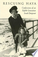 Rescuing Haya : confessions of an eighth generation Israeli emigrant /