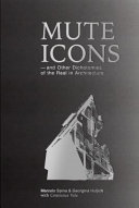 Mute icons : and other dichotomies of the real in architecture /