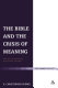 The Bible and the crisis of meaning : debates on the theological interpretation of scripture /