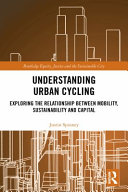 Understanding urban cycling : exploring the relationship between mobility, sustainability and capital /