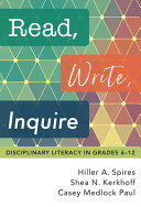 Read, write, inquire : disciplinary literacy in grades 6-12 /