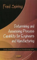 Determining and assessing process capability for engineers and manufacturing /