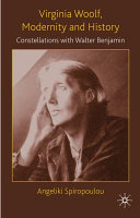Virginia Woolf, modernity and history : constellations with Walter Benjamin /