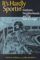 It's hardly sportin' : stadiums, neighborhoods, and the new Chicago /