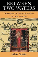 Between two waters : narratives of transculturation in Latin America /
