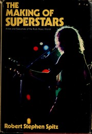The making of superstars : artists and executives of the rock music business /