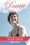 Dearie : the remarkable life of Julia Child /