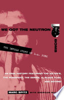 We got the neutron bomb : the untold story of L.A. Punk /