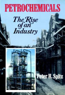 Petrochemicals : the rise of an industry /