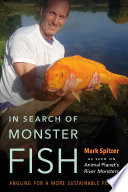 In search of monster fish : angling for a more sustainable planet /
