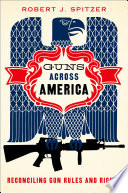 Guns across America : reconciling gun rules and rights /