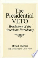 The presidential veto : touchstone of the American presidency /