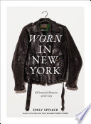 Worn in New York : 68 sartorial memoirs of the city /