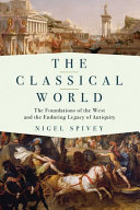 The classical world : the foundations of the West and the enduring legacy of antiquity /