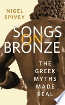Songs on bronze : the Greek myths made real /