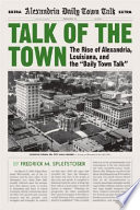 Talk of the town : the rise of Alexandria, Louisiana, and The daily town talk /