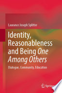 Identity, Reasonableness and Being One Among Others : Dialogue, Community, Education /