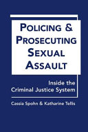 Policing and prosecuting sexual assault : inside the criminal justice system /