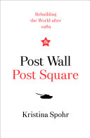 Post wall, post square : rebuilding the world after 1989 /