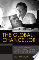 The global chancellor : Helmut Schmidt and the reshaping of the international order /