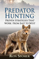 Predator hunting : proven strategies that work from east to west /