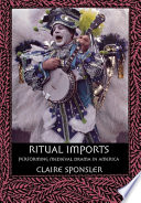 Ritual imports : performing medieval drama in America /