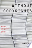 Without copyrights : piracy, publishing, and the public domain /