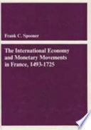The international economy and monetary movements in France, 1493-1725 /