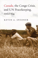 Canada, the Congo crisis, and UN peacekeeping, 1960-64 /