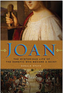 Joan : the mysterious life of the heretic who became a saint /