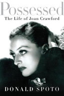 Possessed : the life of Joan Crawford /