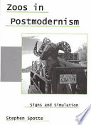 Zoos in postmodernism : signs and simulation /