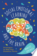 Social emotional learning and the brain : strategies to help your students thrive /
