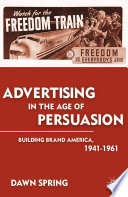 Advertising in the Age of Persuasion : Building Brand America, 1941-1961 /