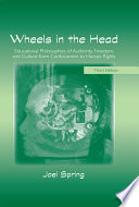 Wheels in the head : educational philosophies of authority, freedom, and culture from Confucianism to human rights /