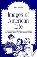 Images of American life : a history of ideological management in schools, movies, radio, and television /
