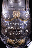 Armour and masculinity in the Italian Renaissance /