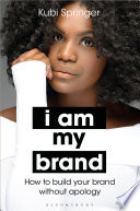 I am my brand : how to build your brand without apology /