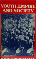 Youth, Empire, and society : British youth movements, 1883-1940 /