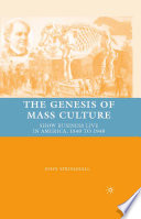 The Genesis of Mass Culture : Show Business Live in America, 1840 to 1940 /