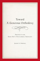 Toward a generous Orthodoxy : prospects for Hans Frei's postliberal theology /